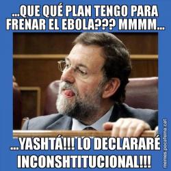 ...QUE QUÉ PLAN TENGO PARA FRENAR EL EBOLA??? MMMM... ...YASHTÁ!!! LO DECLARARÉ INCONSHTITUCIONAL!!!