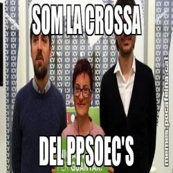 SOM LA CROSSA DEL PPSOEC'S