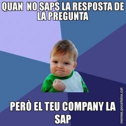 QUAN  NO SAPS LA RESPOSTA DE LA PREGUNTA PERÒ EL TEU COMPANY LA SAP
