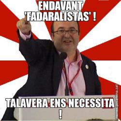 ENDAVANT 'FADARALISTAS' ! TALAVERA ENS NECESSITA !