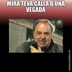 MIRA TEVA CALLA D'UNA VEGADA