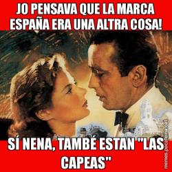 JO PENSAVA QUE LA MARCA ESPAÑA ERA UNA ALTRA COSA! SÍ NENA, TAMBÉ ESTAN "LAS CAPEAS"
