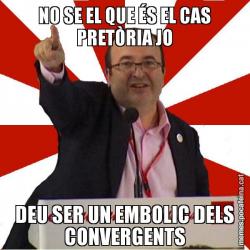 NO SE EL QUE ÉS EL CAS PRETÒRIA JO DEU SER UN EMBOLIC DELS CONVERGENTS