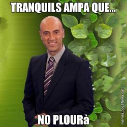 TRANQUILS AMPA QUE... NO PLOURà