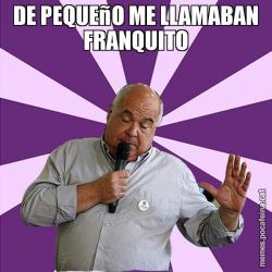 DE PEQUEñO ME LLAMABAN FRANQUITO