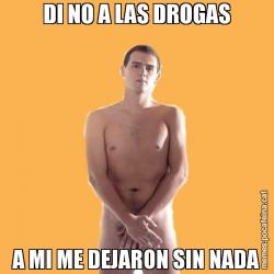 DI NO A LAS DROGAS A MI ME DEJARON SIN NADA