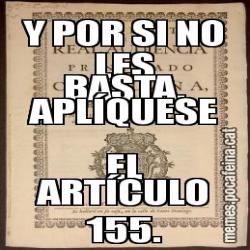 Y POR SI NO LES BASTA, APLÍQUESE EL ARTÍCULO 155.