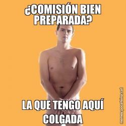 ¿COMISIÓN BIEN PREPARADA? LA QUE TENGO AQUÍ COLGADA