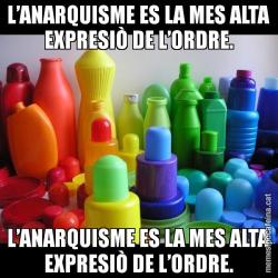 L’ANARQUISME ES LA MES ALTA EXPRESIÒ DE L’ORDRE. L’ANARQUISME ES LA MES ALTA EXPRESIÒ DE L’ORDRE.