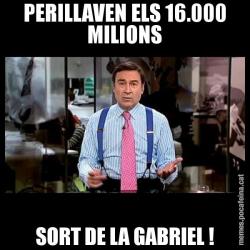 PERILLAVEN ELS 16.000 MILIONS SORT DE LA GABRIEL !
