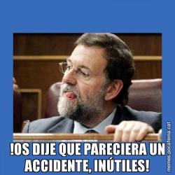 !OS DIJE QUE PARECIERA UN ACCIDENTE, INÚTILES!