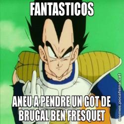 FANTASTICOS ANEU A PENDRE UN GOT DE BRUGAL BEN FRESQUET