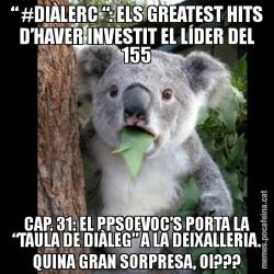 “ #DIÀLERC “: ELS GREATEST HITS D’HAVER INVESTIT EL LÍDER DEL 155 CAP. 31: EL PPSOEVOC’S PORTA LA “TAULA DE DIÀLEG” A LA DEIXALLERIA. QUINA GRAN SORPRESA, OI???