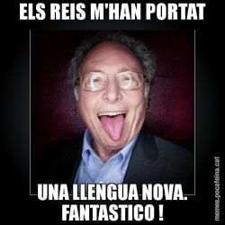 ELS REIS M'HAN PORTAT UNA LLENGUA NOVA. FANTASTICO !