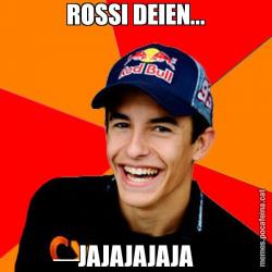 ROSSI DEIEN... JAJAJAJAJA