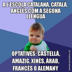 A L'ESCOLA CATALANA, CATALÀ.  ANGLÈS COM A SEGONA LLENGUA OPTATIVES: CASTELLÀ, AMAZIG, XINÈS, ÀRAB, FRANCÈS O ALEMANY