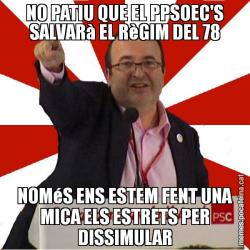NO PATIU QUE EL PPSOEC'S SALVARà EL RèGIM DEL 78 NOMéS ENS ESTEM FENT UNA MICA ELS ESTRETS PER DISSIMULAR