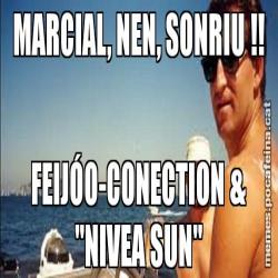 MARCIAL, NEN, SONRIU !! FEIJÓO-CONECTION & "NIVEA SUN"