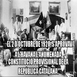 EL 2 D'OCTUBRE DE 1928, S'APROVAVA A L'HAVANA L'ANOMENADA CONSTITUCIÓ PROVISIONAL DE LA REPÚBLICA CATALANA.
