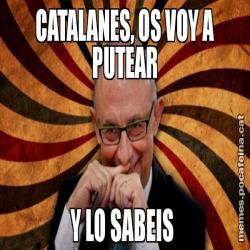 CATALANES, OS VOY A PUTEAR Y LO SABEIS