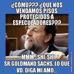 ¿CÓMO??? ¿QUE NOS VENDAMOS PISOS PROTEGIDOS A ESPECULADORES??? ...MMM...SHI, SHI, SR.GOLDMAND SACHS, LO QUE VD. DIGA MI AMO...