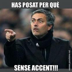 HAS POSAT PER QUÈ  SENSE ACCENT!!!