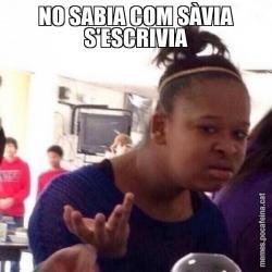 NO SABIA COM SÀVIA S'ESCRIVIA