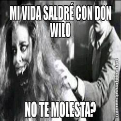 MI VIDA SALDRÉ CON DON WILO NO TE MOLESTA?