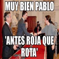 MUY BIEN PABLO 'ANTES ROJA QUE ROTA'
