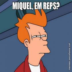 MIQUEL, EM REPS?