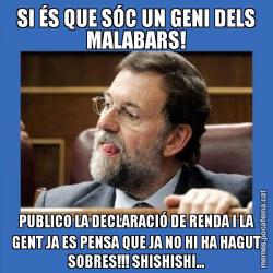 SI ÉS QUE SÓC UN GENI DELS MALABARS! PUBLICO LA DECLARACIÓ DE RENDA I LA GENT JA ES PENSA QUE JA NO HI HA HAGUT SOBRES!!! SHISHISHI...