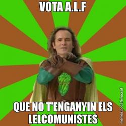 VOTA A.L.F QUE NO T'ENGANYIN ELS LELCOMUNISTES