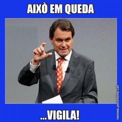 AIXÒ EM QUEDA ...VIGILA!