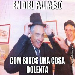 EM DIEU PALLASSO COM SI FOS UNA COSA DOLENTA