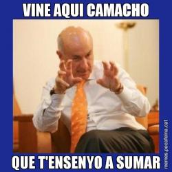VINE AQUI CAMACHO QUE T'ENSENYO A SUMAR