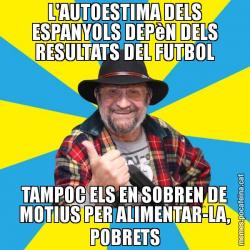 L'AUTOESTIMA DELS ESPANYOLS DEPèN DELS RESULTATS DEL FUTBOL TAMPOC ELS EN SOBREN DE MOTIUS PER ALIMENTAR-LA, POBRETS