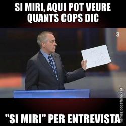 SI MIRI, AQUI POT VEURE QUANTS COPS DIC "SI MIRI" PER ENTREVISTA