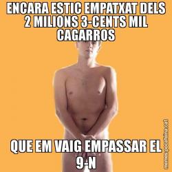 ENCARA ESTIC EMPATXAT DELS 2 MILIONS 3-CENTS MIL CAGARROS QUE EM VAIG EMPASSAR EL 9-N