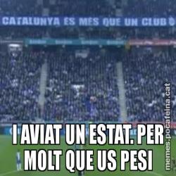 I AVIAT UN ESTAT. PER MOLT QUE US PESI