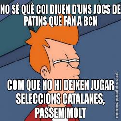 NO SÉ QUÈ COI DIUEN D’UNS JOCS DE PATINS QUE FAN A BCN COM QUE NO HI DEIXEN JUGAR SELECCIONS CATALANES, PASSEM MOLT