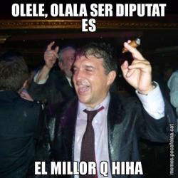 OLELE, OLALA SER DIPUTAT ES EL MILLOR Q HIHA