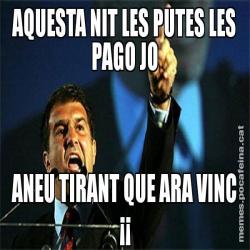 AQUESTA NIT LES PUTES LES PAGO JO ANEU TIRANT QUE ARA VINC ¡¡