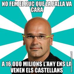 NO FEM EL RUC QUE LA PALLA VA CARA A 16.000 MILIONS L'ANY ENS LA VENEN ELS CASTELLANS
