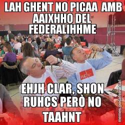 LAH GHENT NO PICAA  AMB AAIXHHO DEL FEDERALIHHME EHJH CLAR, SHON RUHCS PERÒ NO TAAHNT