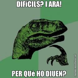 DIFíCILS? I ARA! PER QUè HO DIUEN?