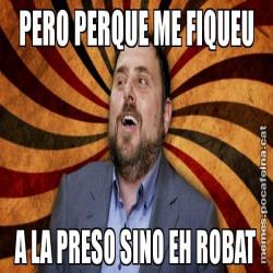 PERO PERQUE ME FIQUEU A LA PRESO SINO EH ROBAT