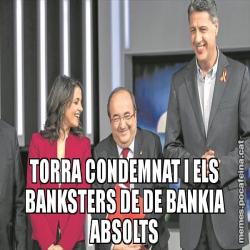 TORRA CONDEMNAT I ELS BANKSTERS DE DE BANKIA ABSOLTS