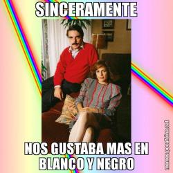 SINCERAMENTE NOS GUSTABA MAS EN BLANCO Y NEGRO