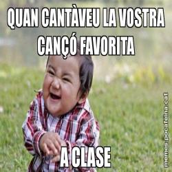 QUAN CANTÀVEU LA VOSTRA CANÇÓ FAVORITA A CLASE