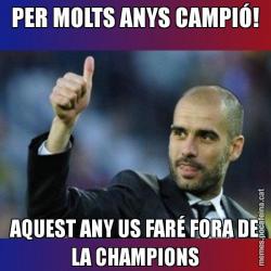 PER MOLTS ANYS CAMPIÓ! AQUEST ANY US FARÉ FORA DE LA CHAMPIONS